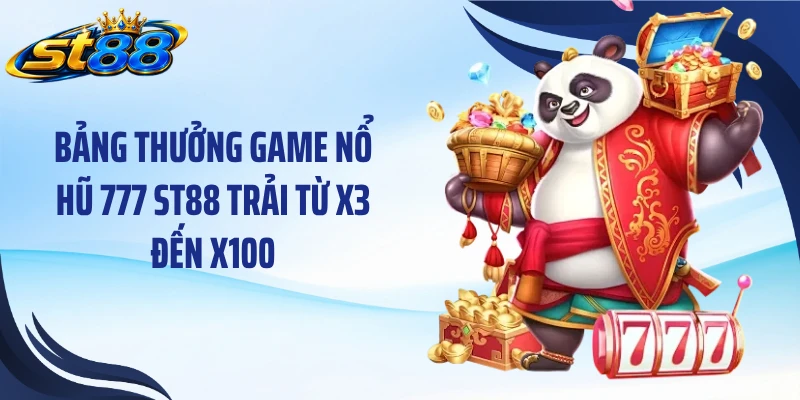 Bảng thưởng game nổ hũ 777 ST88 trải từ x3 đến x100