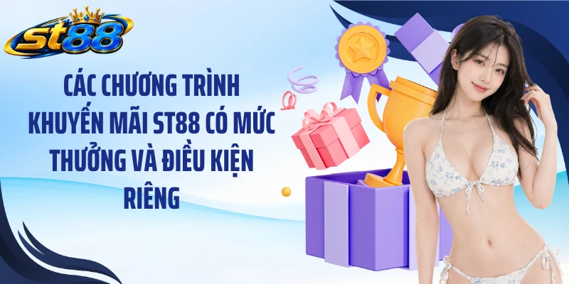 Các chương trình khuyến mãi ST88 có mức thưởng và điều kiện riêng