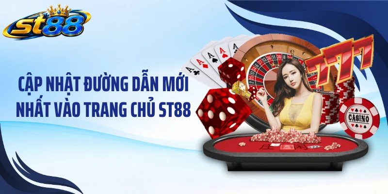 Cập nhật đường dẫn mới nhất vào trang chủ ST88