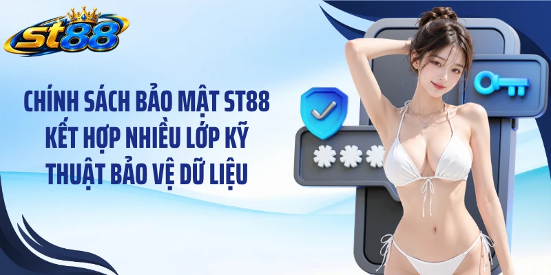 Chính sách bảo mật ST88 kết hợp nhiều lớp kỹ thuật bảo vệ dữ liệu