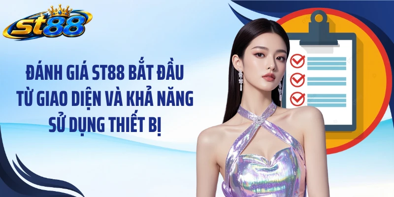 Đánh giá ST88 bắt đầu từ giao diện và khả năng sử dụng thiết bị