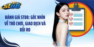 Đánh Giá ST88: Góc Nhìn Về Trò Chơi, Giao Dịch Và Rủi Ro