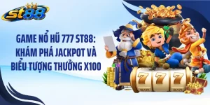 Game Nổ Hũ 777 ST88: Khám Phá Jackpot Và Biểu Tượng Thưởng X100