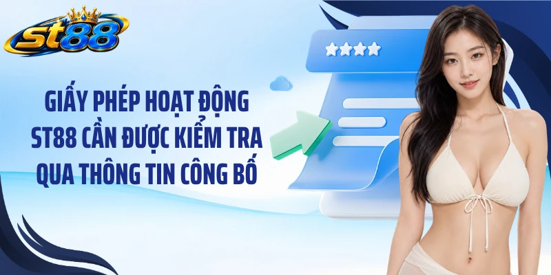 Giấy phép hoạt động ST88 cần được kiểm tra qua thông tin công bố