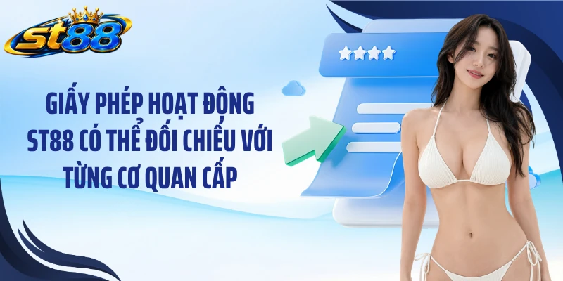 Giấy phép hoạt động ST88 có thể đối chiếu với từng cơ quan cấp