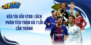 Kèo Tài Xỉu ST88: Cách Phân Tích Trận Và 7 Lỗi Cần Tránh