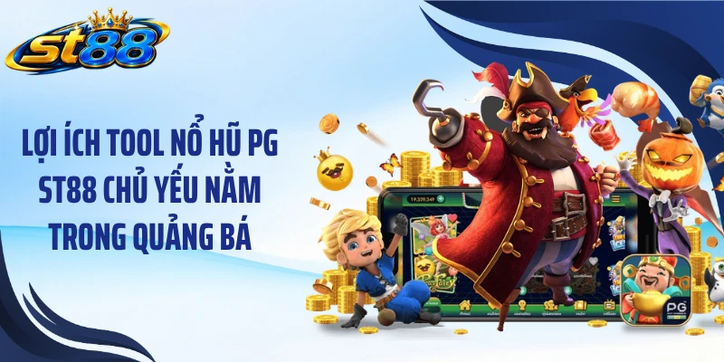 Lợi ích tool nổ hũ PG ST88 chủ yếu nằm trong quảng bá