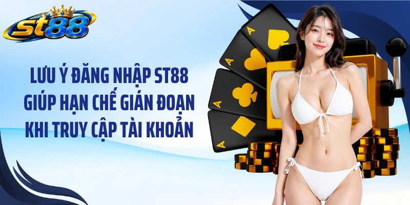 Lưu ý đăng nhập ST88 giúp hạn chế gián đoạn khi truy cập tài khoản