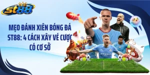 Mẹo Đánh Xiên Bóng Đá ST88: 4 Cách Xây Vé Cược Có Cơ Sở