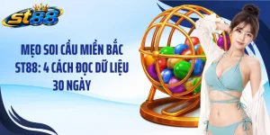 Mẹo Soi Cầu Miền Bắc ST88: 4 Cách Đọc Dữ Liệu 30 Ngày