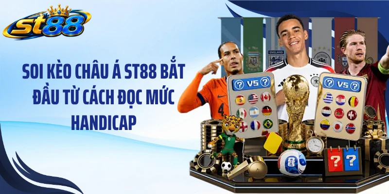 Soi kèo châu Á ST88 bắt đầu từ cách đọc mức handicap
