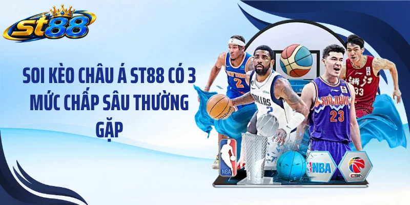 Soi kèo châu Á ST88 có 3 mức chấp sâu thường gặp