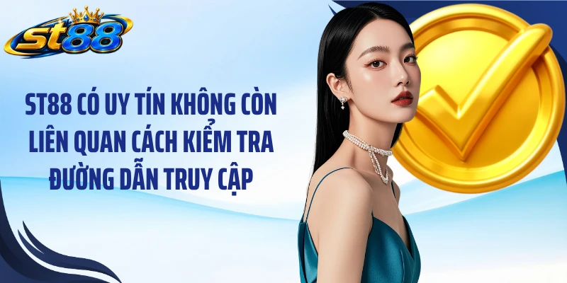 ST88 có uy tín không còn liên quan cách kiểm tra đường dẫn truy cập