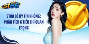 ST88 Có Uy Tín Không: Phân Tích 6 Tiêu Chí Quan Trọng