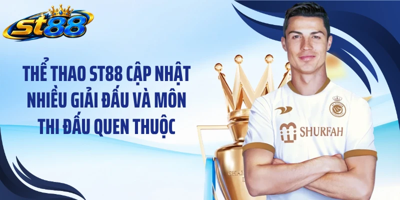 Thể thao ST88 cập nhật nhiều giải đấu và môn thi đấu quen thuộc