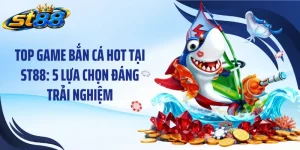 Top Game Bắn Cá Hot Tại ST88: 5 Lựa Chọn Đáng Trải Nghiệm
