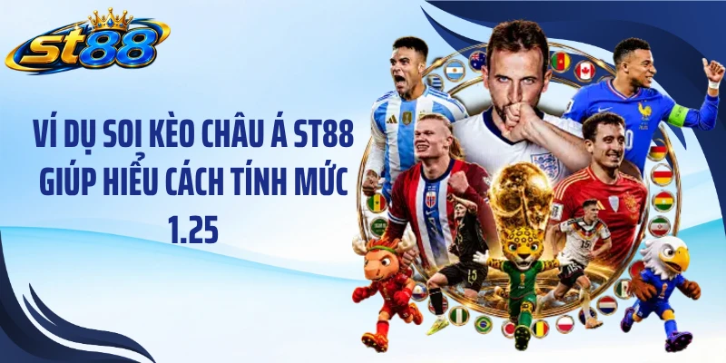 Ví dụ soi kèo châu Á ST88 giúp hiểu cách tính mức 1.25